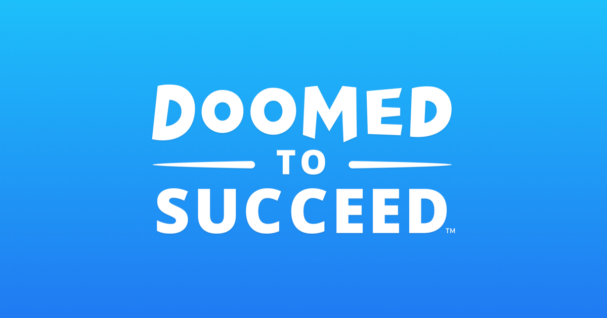 Doomed to Succeed